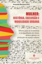 Mulher: História, Exclusão e Mobilidade Urbana Mulher: História, Exclusão e Mobilidade Urbana