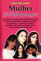 Mulher só é Boba Quem Quer - ARC EDITORA Mulher só é Boba Quem Quer - ARC EDITORA