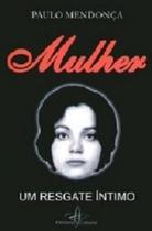 Mulher. Um Resgate Íntimo - Otimiza Cultural Mulher. Um Resgate Íntimo - Otimiza Cultural