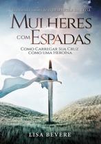 Mulheres Com Espadas, Lisa Bevere - Editora Chara Mulheres Com Espadas, Lisa Bevere - Editora Chara