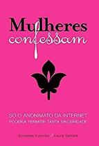 Mulheres Confessam... - Nova Fronteira Mulheres Confessam... - Nova Fronteira