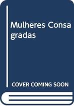 Mulheres Consagradas - Das Origens Medievais Ao... - EDITORA SANTUARIO Mulheres Consagradas - Das Origens Medievais Ao... - EDITORA SANTUARIO