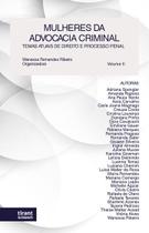 Mulheres da Advocacia Criminal: Temas atuais de Direito e Processo Penal, vol. II - Tirant Empório do Direito Mulheres da Advocacia Criminal: Temas atuais de Direito e Processo Penal, vol. II - Tirant Empório do Direito