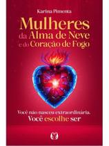 Mulheres da alma de neve e do coração de fogo