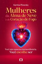 Mulheres Da Alma de Neve e Do Coração de Fogo Mulheres Da Alma de Neve e Do Coração de Fogo
