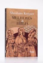 Mulheres da Bíblia Abraham Kuyper Brochura - PENKAL Mulheres da Bíblia Abraham Kuyper Brochura - PENKAL