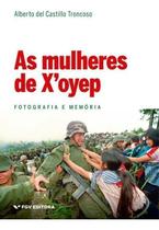 Mulheres De XOyep, As - Fotografia E Memoria