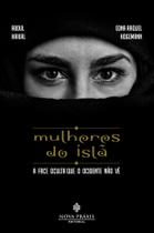Mulheres do Islã: A Face Oculta que o Ocidente Não Vê