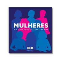 Mulheres e a construcao da cidade - TIX EDICOE