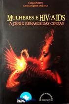 Mulheres E Hiv/Aids - A Fênix Renasce Das Cinzas - Editora Fonte Editorial