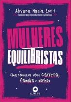 Mulheres equilibristas: uma conversa sobre carreira, família e sonhos Mulheres equilibristas: uma conversa sobre carreira, família e sonhos