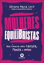 Mulheres Equilibristas - Uma Conversa Sobre Carreira, Família E Sonhos - ALTA LIFE
