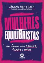 Mulheres Equilibristas - Uma Conversa Sobre Carreira, Família E Sonhos