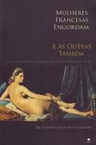 Mulheres Francesas Engordam. e as Outras Também