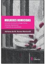Mulheres Homicidas: Consumo De Álcool E Drogas Ilícitas, Sintomas Depressivos E Aspectos Da Sexualidade - LIBER ARS