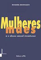 Mulheres / Mães e o abuso sexual incestuoso - EDITORA UFRJ
