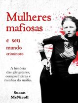 MULHERES MAFIOSAS Autor: MCNICOLL, SUSAN - PE DA LETRA **