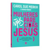 Mulheres Mais Parecidas com Jesus - Carol Sue e David Merkh