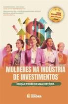 Mulheres na Indústria de Investimentos - Edição Poder de Uma História - Volume I - Leader Mulheres na Indústria de Investimentos - Edição Poder de Uma História - Volume I - Leader