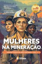 Mulheres na Mineração - Edição poder de uma história, volume I Mulheres na Mineração - Edição poder de uma história, volume I