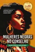 Mulheres Negras no Conselho: Edição Poder de Uma História