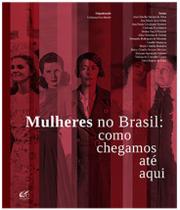 Mulheres no brasil: como chegamos até aqui - ANDREA JAKOBSSON ESTUDIO EDITO