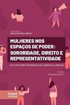 Mulheres nos Espaços de Poder: Sororidade, Direito e Representatividade Mulheres nos Espaços de Poder: Sororidade, Direito e Representatividade