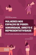 Mulheres nos Espaços de Poder: Sororidade, Direito e Representatividade - Tirant Lo Blanch Mulheres nos Espaços de Poder: Sororidade, Direito e Representatividade - Tirant Lo Blanch