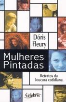 Mulheres Pintadas: Retratos Da Loucura Cotidiana Mulheres Pintadas: Retratos Da Loucura Cotidiana