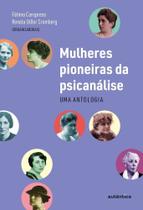 Mulheres Pioneiras Da Psicanálise - Uma Antologia