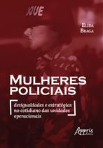 Mulheres Policiais: Desigualdades e Estratégias no Cotidiano das Unidades Operacionais