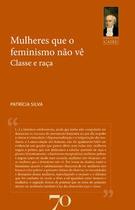Mulheres que o feminismo não vê