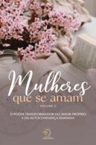 Mulheres que se amam - volume 2: o poder transformador do amor próprio e da autoconfiança feminina Mulheres que se amam - volume 2: o poder transformador do amor próprio e da autoconfiança feminina