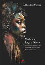 Mulheres Raça e Direito: Feminismo Negro Como Política Constitucional - EDITORA DO CONHECIMENTO