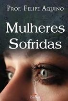 MULHERES SOFRIDAS - PROF. FELIPE AQUINO -