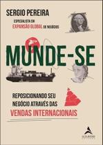 Munde-Se - Reposicionando Seus Negócios Através das Vendas Internacionais Munde-Se - Reposicionando Seus Negócios Através das Vendas Internacionais