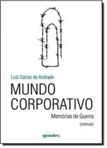 Mundo Corporativo: Memórias de Guerra ( Crônicas )