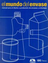 Mundo Del Envase Manual Para El Diseno Y Produccion De Envases Y Embalajes, El