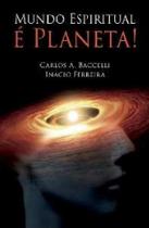 Mundo espiritual e planeta! - pelo espirito inacio ferreira - EDITORA LEEPP