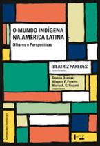 Mundo Indígena na América Latina: olhares e perspectivas, O - EDUSP Mundo Indígena na América Latina: olhares e perspectivas, O - EDUSP
