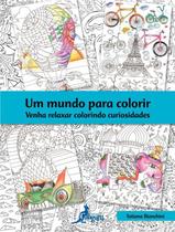 Mundo para Colorir, Um: Venha Relaxar Colorindo Curiosidades - EDITORA CANGURU Mundo para Colorir, Um: Venha Relaxar Colorindo Curiosidades - EDITORA CANGURU