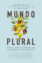 Mundo Plural - Como Viver Fielmente Em Um Mundo De Diferenças
