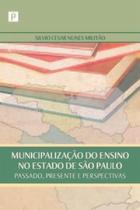 Municipalização do Ensino no Estado de São Paulo: Passado, Presente e Perspectivas - Paco Editorial