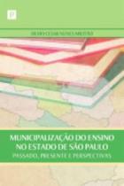 Municipalização do ensino no estado de São Paulo: passado, presente e perspectivas Municipalização do ensino no estado de São Paulo: passado, presente e perspectivas
