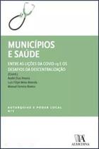 Municípios e Saúde - Entre as Lições da Covid-19 e os Desafios da Descentralização - Almedina Brasil