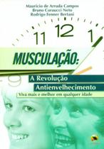 Musculação. A Revolução Antienvelhecimento, Viva Mais e Melhor em Qualquer Idade Musculação. A Revolução Antienvelhecimento, Viva Mais e Melhor em Qualquer Idade