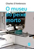 Museu do peixe morto, O Museu do peixe morto, O