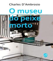 Museu do Peixe Morto, o - Grua Livros