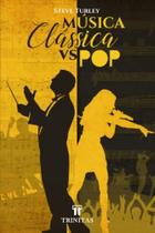 Música Clássica Vs. Pop - TRINITAS Música Clássica Vs. Pop - TRINITAS