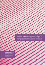 Música, som e cultura digital: Perspectivas comunicacionais brasileiras Música, som e cultura digital: Perspectivas comunicacionais brasileiras